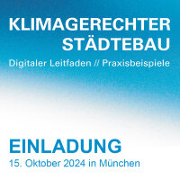 Kachel mit Text: Klimagerechter Städtebau - Digitaler Leitfaden / Praxisbeispiele ; Einladung 15. Oktober 2024 in München